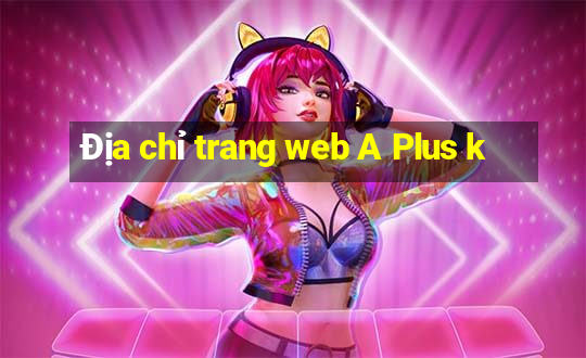 Địa chỉ trang web A Plus k