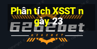 Phân tích XSST ngày 23