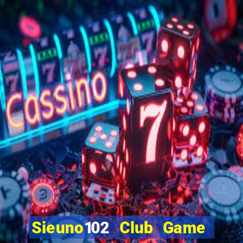 Sieuno102 Club Game Bài Xì Dách