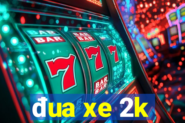 đua xe 2k