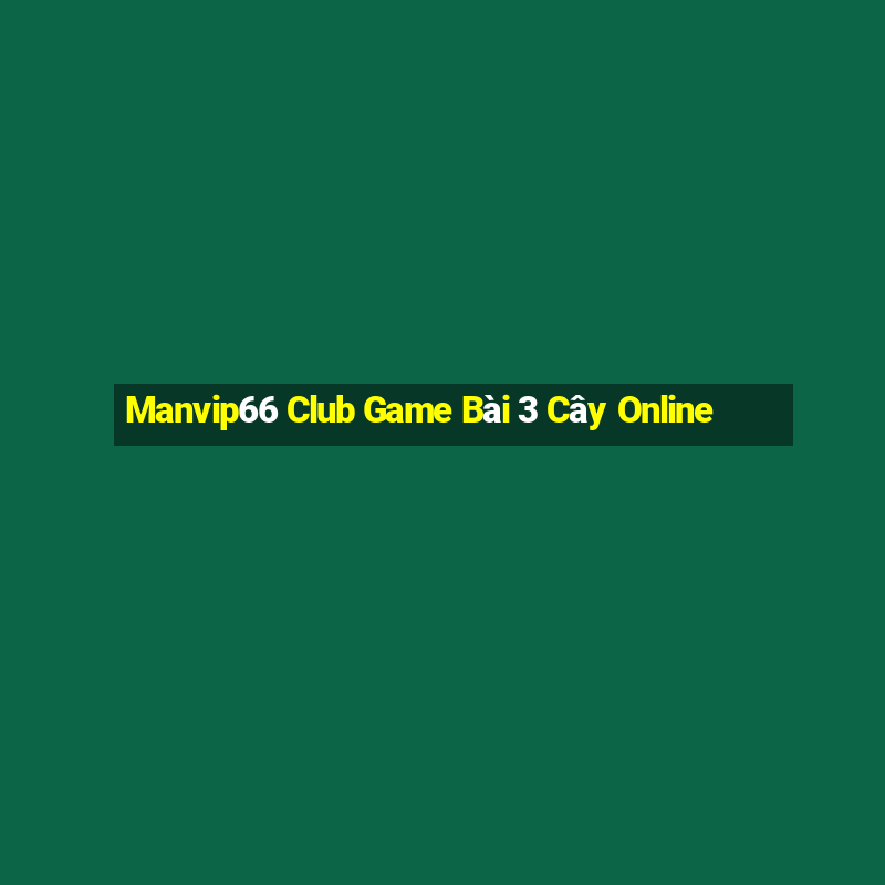 Manvip66 Club Game Bài 3 Cây Online