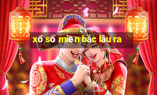 xổ số miền bắc lâu ra