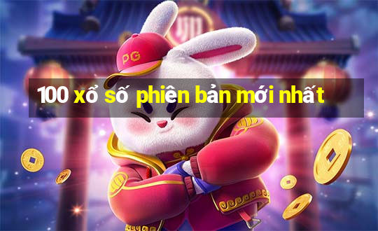 100 xổ số phiên bản mới nhất