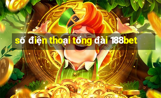 số điện thoại tổng đài 188bet