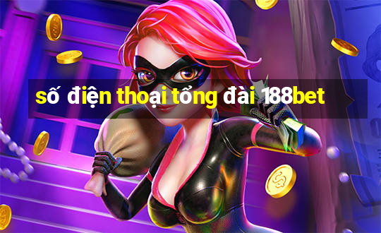 số điện thoại tổng đài 188bet