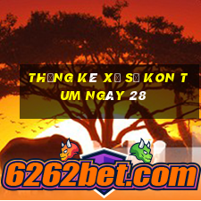 Thống kê Xổ Số kon tum ngày 28