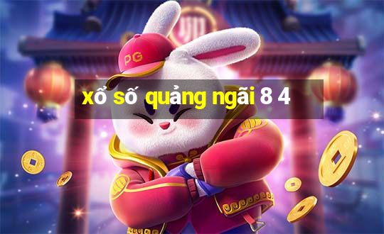 xổ số quảng ngãi 8 4