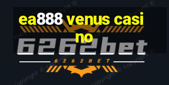 ea888 venus casino