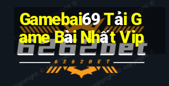 Gamebai69 Tải Game Bài Nhất Vip