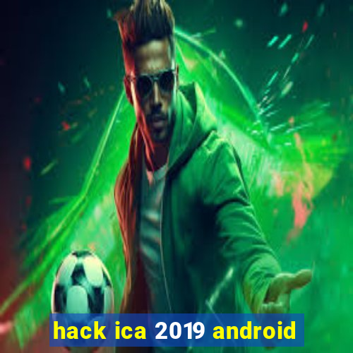 hack ica 2019 android