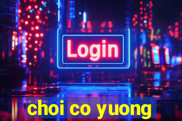 choi co yuong