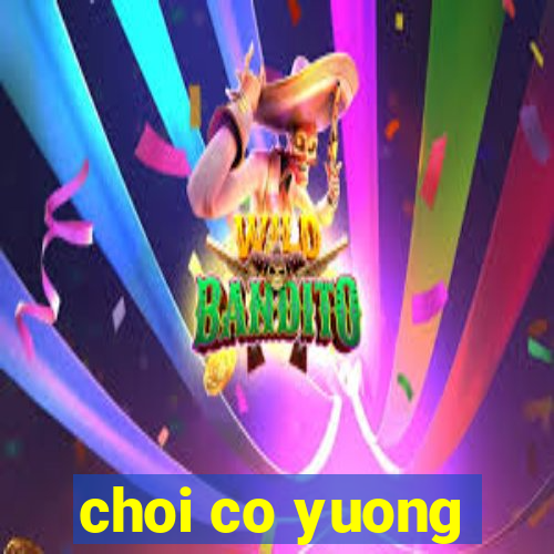 choi co yuong