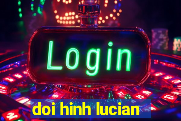 doi hinh lucian