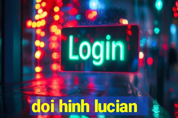 doi hinh lucian