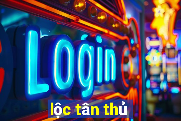 lộc tân thủ