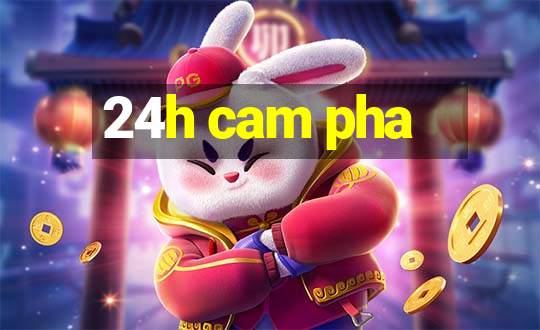 24h cam pha