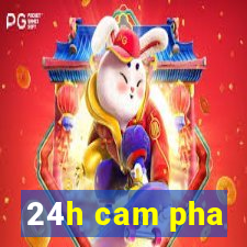 24h cam pha