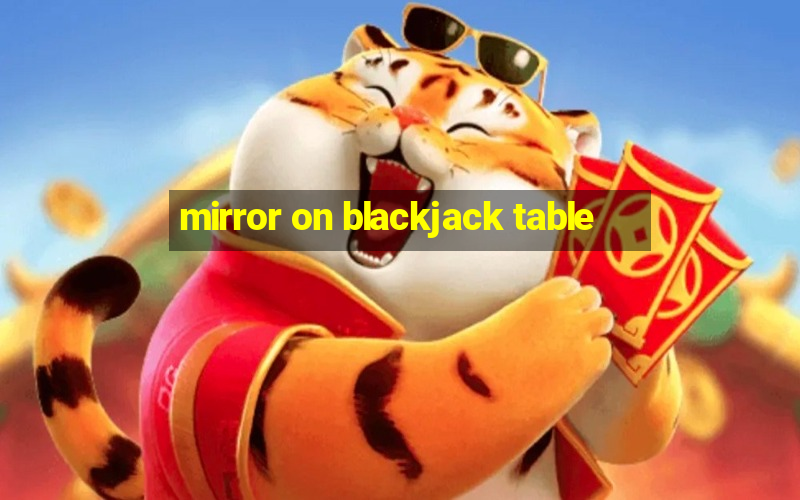 mirror on blackjack table