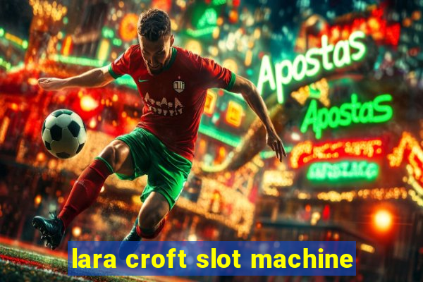 lara croft slot machine