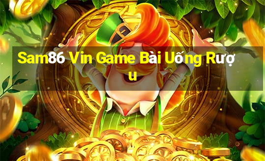 Sam86 Vin Game Bài Uống Rượu