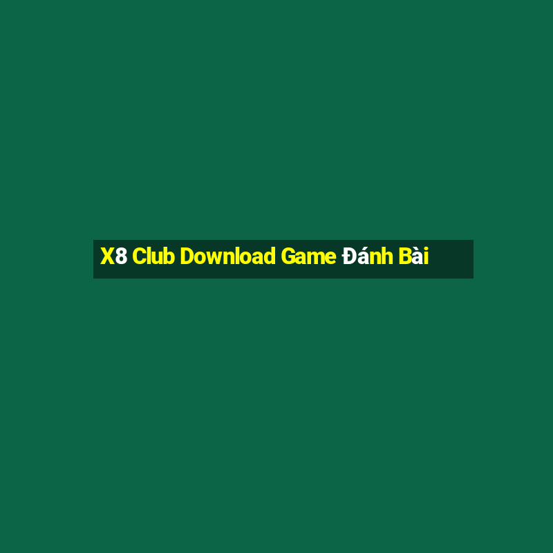 X8 Club Download Game Đánh Bài