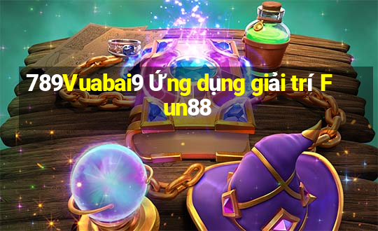 789Vuabai9 Ứng dụng giải trí Fun88