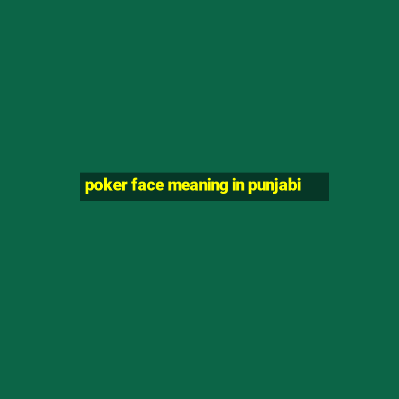 poker face meaning in punjabi