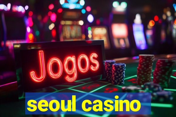 seoul casino