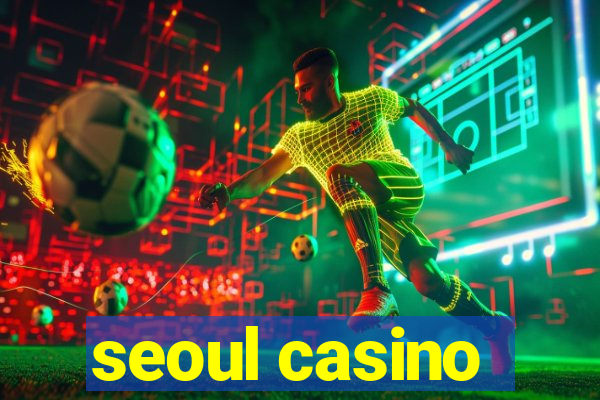 seoul casino