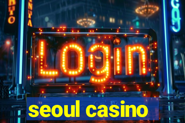 seoul casino