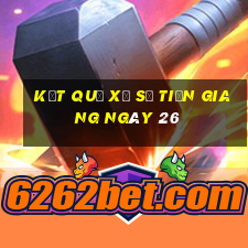 kết quả Xổ Số Tiền Giang ngày 26