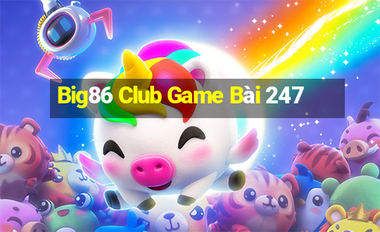 Big86 Club Game Bài 247