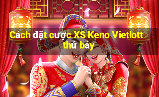 Cách đặt cược XS Keno Vietlott thứ bảy