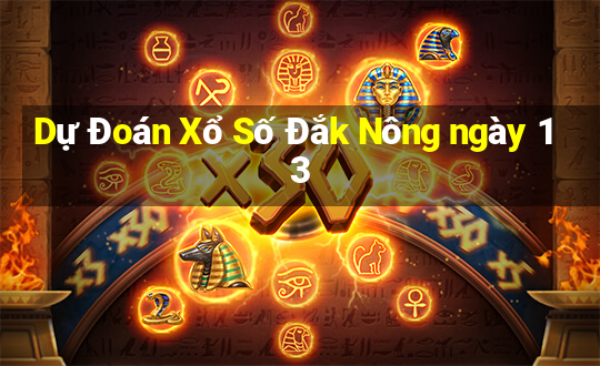 Dự Đoán Xổ Số Đắk Nông ngày 13