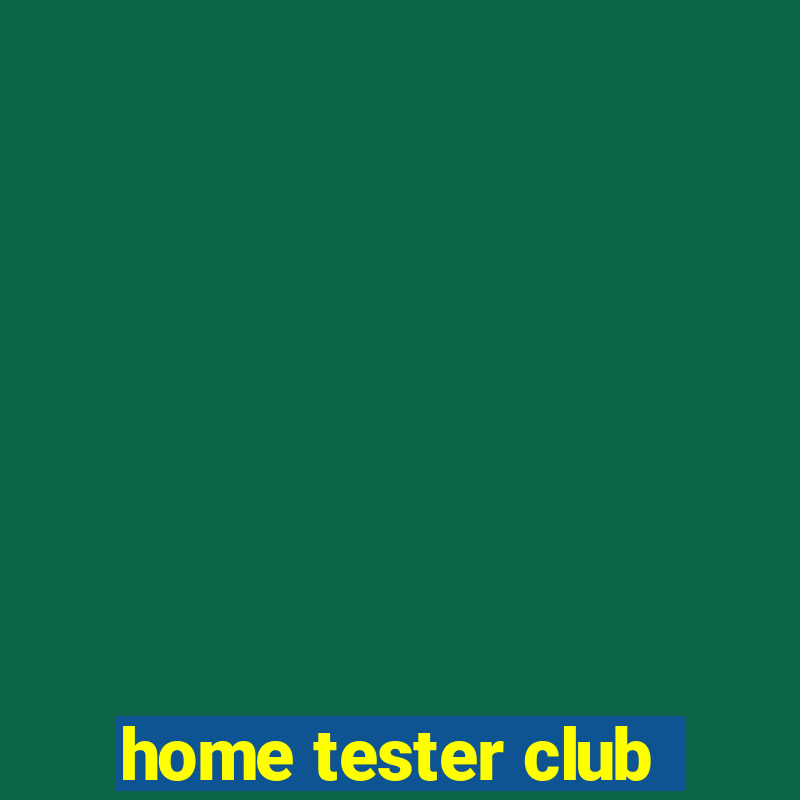 home tester club