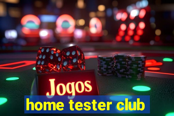 home tester club