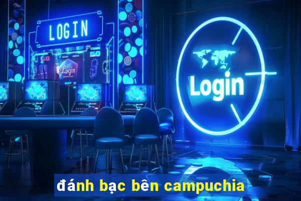 đánh bạc bên campuchia