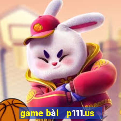 game bài   p111.us