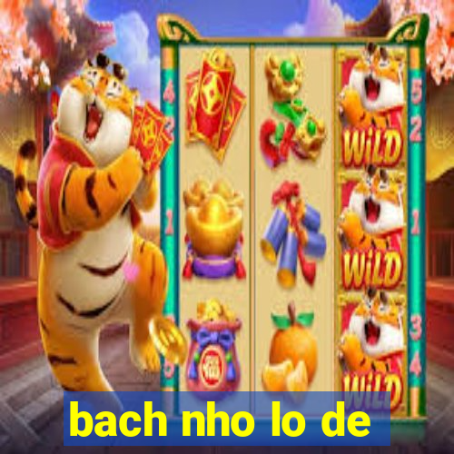 bach nho lo de