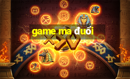 game ma đuổi