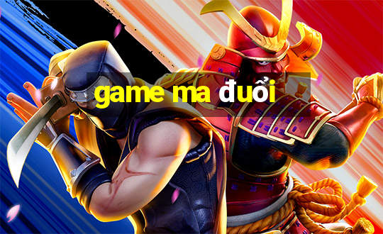 game ma đuổi