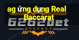 ag ứng dụng Real Baccarat