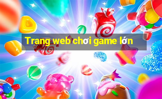 Trang web chơi game lớn