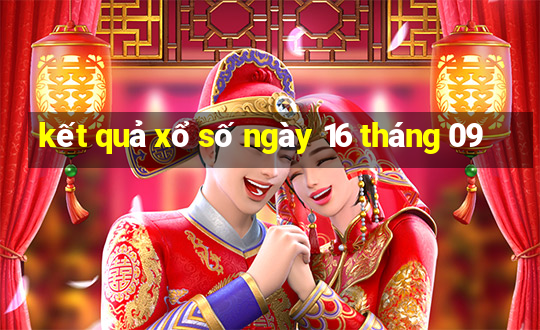 kết quả xổ số ngày 16 tháng 09