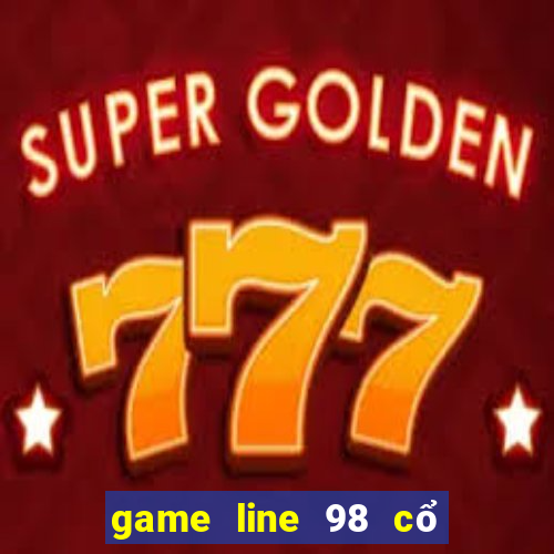 game line 98 cổ điển miễn phí màn hình rộng