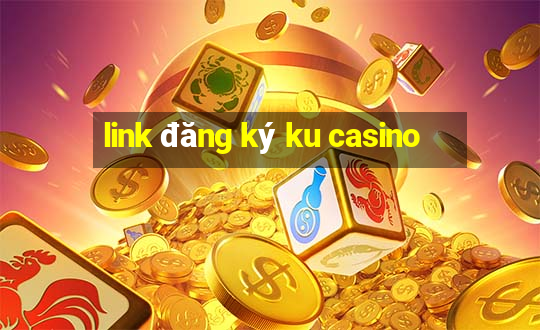 link đăng ký ku casino