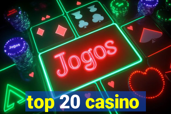 top 20 casino