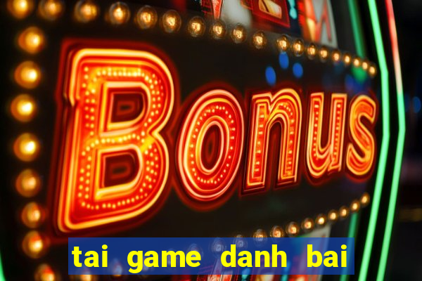 tai game danh bai hoi quan 52