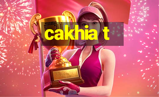 cakhia t