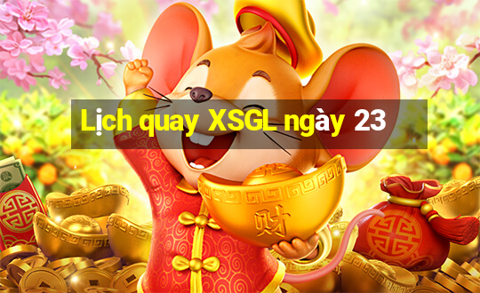 Lịch quay XSGL ngày 23